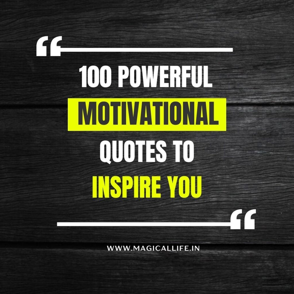 100 Powerful Motivational Quotes To Inspire You in 2025 - MAGICALLIFE.IN